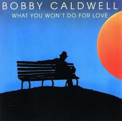 Bobby Caldwell - What You Wont Do For Love